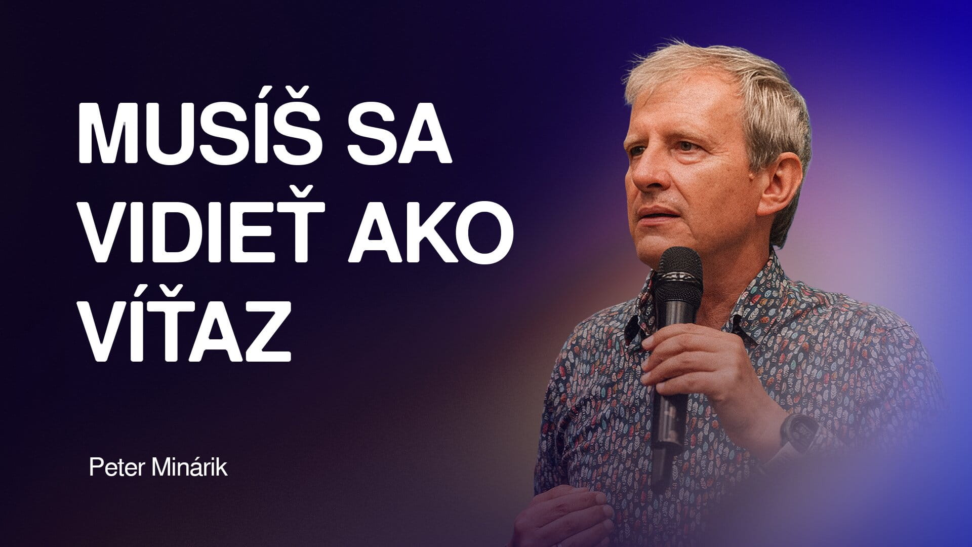 Centrum kresťanov Martin - Peter Minárik - Musíš sa vidieť ako víťaz